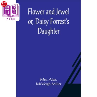 海外直订Flower and Jewel or, Daisy Forrest's Daughter 花和珠宝，或者，黛西·福雷斯特的女儿