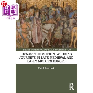 海外直订Dynasty in Motion: Wedding Journeys in Late Medi... 运动中的王朝:中世纪晚期和近代早期欧洲的婚礼之旅