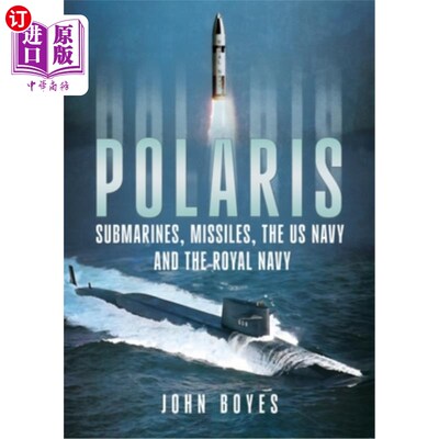 海外直订Polaris: Submarines, Missiles, the US Navy and the Royal Navy 北极星：潜艇，导弹，美国海军和皇家海军