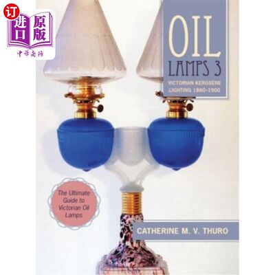 海外直订Oil Lamps 3: Victorian Kerosene Lighting 1860-1900 油灯3：维多利亚煤油灯1860-1900