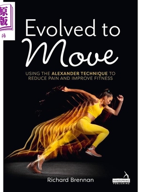 预售 进化为动 运用亚历山大技巧减轻疼痛 提升体能 Evolved to Move 英文原版 Richard Brennan 姿势调整 医学保健【中商原版】