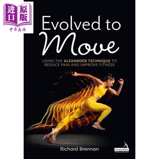 预售 进化为动 运用亚历山大技巧减轻疼痛 提升体能 Evolved to Move 英文原版 Richard Brennan 姿势调整 医学保健【中商原版】
