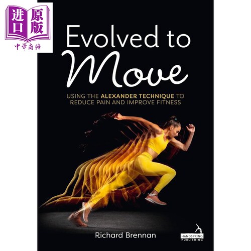进化为动 运用亚历山大技巧减轻疼痛 提升体能 Evolved to Move 英文原版 Richard Brennan 姿势调整 医学保健【中商原版】