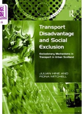 海外直订Transport Disadvantage and Social Exclusion: Exclusionary Mechanisms in Transpor 交通劣势和社会排斥:苏格兰