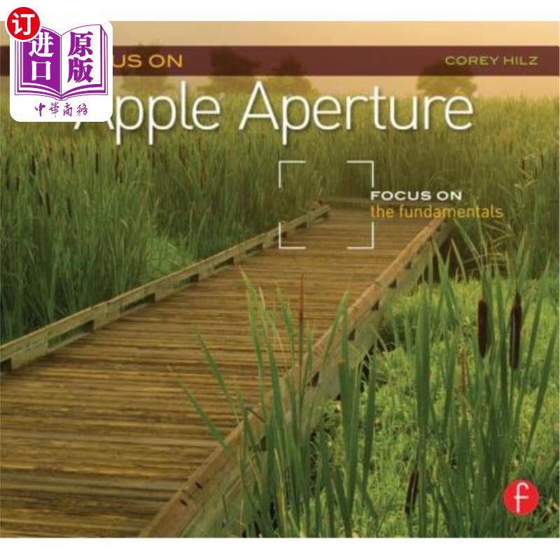 海外直订Focus on Apple Aperture: Focus on the Fundamentals 关注苹果光圈:关注基本原理
