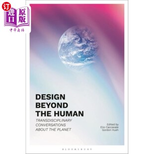 海外直订Design Beyond the Human: Transdisciplinary Conversations about the Planet 超越人类的设计：关于地球的跨学科