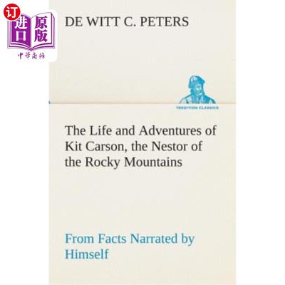 海外直订The Life and Adventures of Kit Carson, the Nestor of the Rocky Mountains, from F 基特卡森，落基山脉的筑巢者