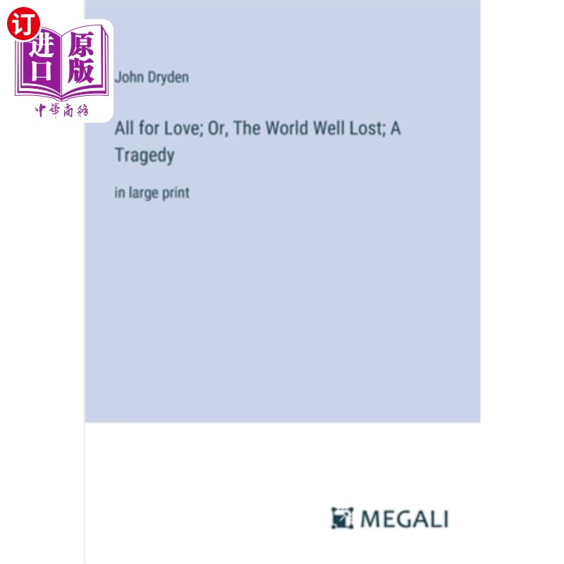 海外直订All for Love; Or, The World Well Lost; A Tragedy: in large print 一切为了爱;或者,《迷失的世界》;悲剧:用