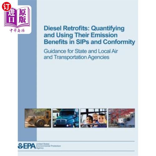 海外直订Diesel Retrofits: Quantifying and Using Their Emission Benefits in SIPs and Conf 柴油改造:在SIPs和一致性中