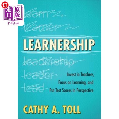 海外直订Learnership: Invest in Teachers, Focus on Learning, and Put Test Scores in Persp 学习能力：投资于教师，专注