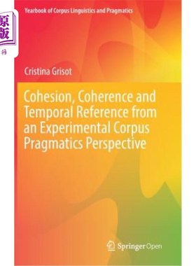 海外直订Cohesion, Coherence and Temporal Reference from an Experimental Corpus Pragmatic 实验语料库语用学视角下的衔