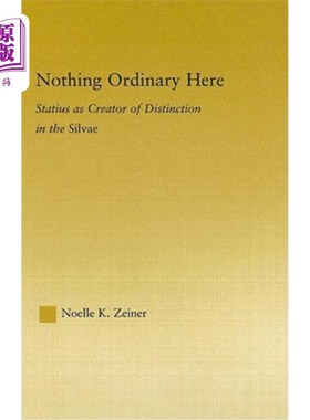 海外直订Nothing Ordinary Here: Statius as Creator of Distinction in the Silvae 这里没有平凡:斯塔提乌斯是森林中与众