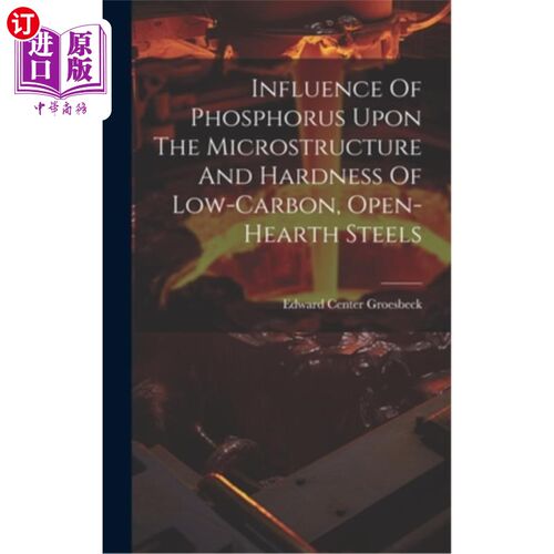 海外直订Influence Of Phosphorus Upon The Microstructure And Hardness Of Low-carbon, Open 磷对低碳平炉钢组织和硬度的