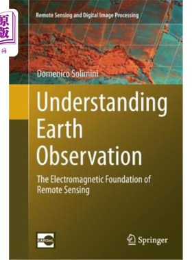 海外直订Understanding Earth Observation: The Electromagnetic Foundation of Remote Sensin 理解地球观测：遥感的电磁基础