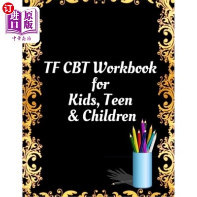 海外直订TF CBT Workbook for Kids, Teen and Children: Your Guide to Free From Frightening TF儿童，青少年和儿童CBT工