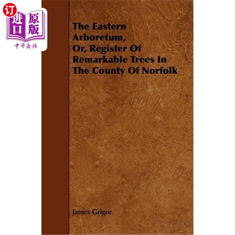 海外直订The Eastern Arboretum, Or, Register of Remarkable Trees in the County of Norfolk 东部植物园，或诺福克县的著