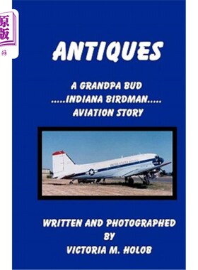 海外直订Antiques: A Grandpa Bud, Indiana Birdman, Aviation Story 古董：巴德爷爷、印第安纳鸟人、航空故事