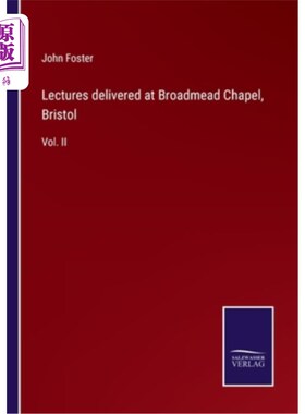 海外直订Lectures delivered at Broadmead Chapel, Bristol: Vol. II 在布里斯托尔的布罗德米德教堂发表的演讲:第二卷