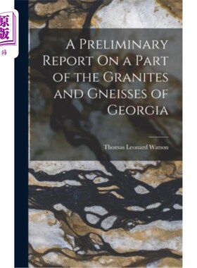 海外直订A Preliminary Report On a Part of the Granites and Gneisses of Georgia 关于格鲁吉亚部分花岗岩和片麻岩的初步
