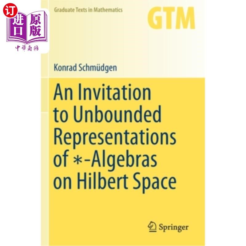 海外直订An Invitation to Unbounded Representations of ∗-Algebras on Hilbert Space 希尔伯特空间上-代数无界表示