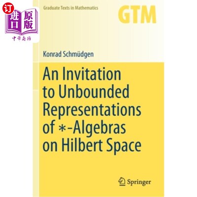 海外直订An Invitation to Unbounded Representations of ∗-Algebras on Hilbert Space 希尔伯特空间上-代数无界表示