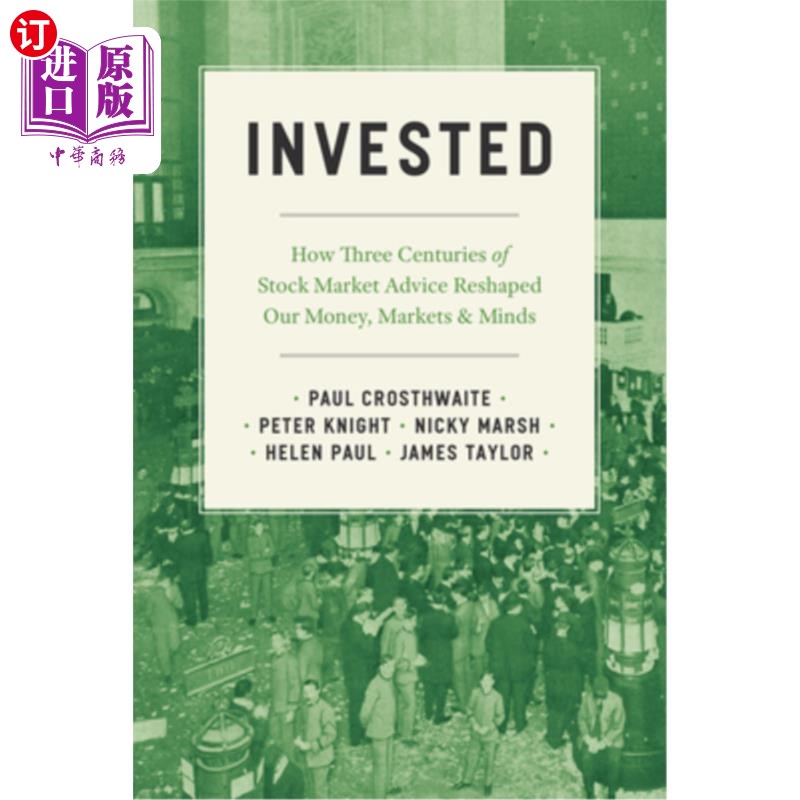海外直订Invested: How Three Centuries of Stock Market Advice Reshaped Our Money, Markets 投资:三个世纪的股市建议如