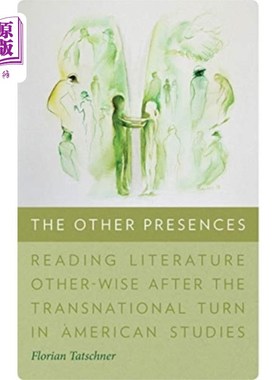 海外直订Other Presences - Reading Literature Other-Wise ... 其他存在——美国研究跨国转向后的其他文学阅读