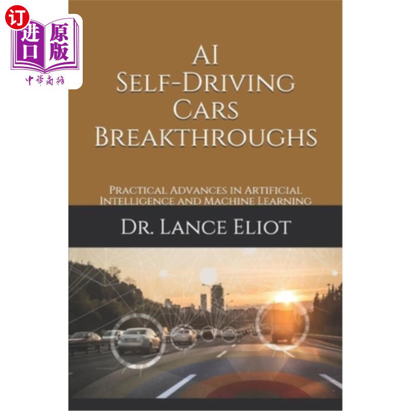 海外直订AI Self-Driving Cars Breakthroughs: Practical Advances in Artificial Intelligenc 人工智能自动驾驶汽车的突破