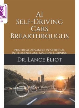 海外直订AI Self-Driving Cars Breakthroughs: Practical Advances in Artificial Intelligenc 人工智能自动驾驶汽车的突破
