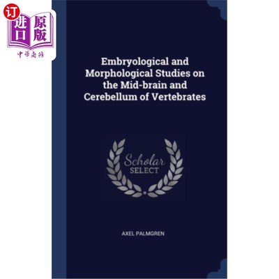 海外直订Embryological and Morphological Studies on the Mid-brain and Cerebellum of Verte 脊椎动物中脑和小脑的胚胎学