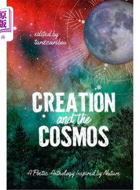 海外直订Creation and the Cosmos: A Poetic Anthology Inspired by Nature 《创造与宇宙:自然启发的诗选