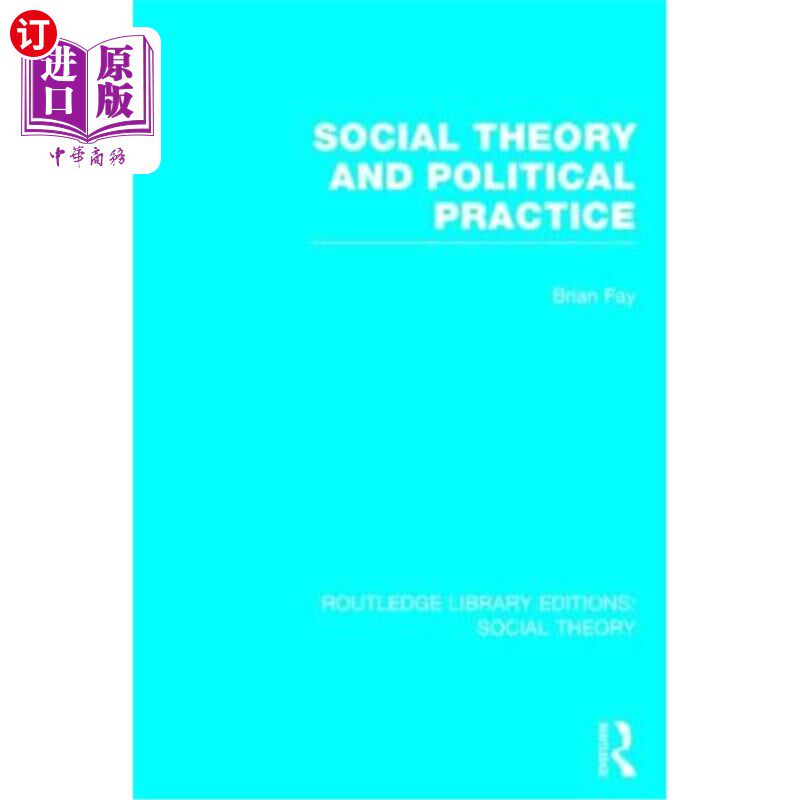 海外直订Social Theory and Political Practice (Rle Social Theory) 社会理论与政治实践(Rle Social Theory)