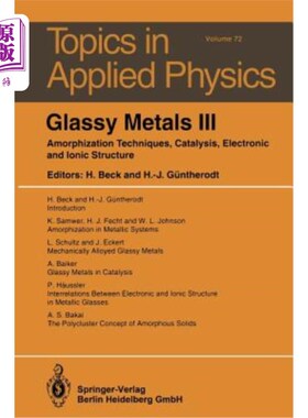 海外直订Glassy Metals III: Amorphization Techniques, Catalysis, Electronic and Ionic Str 玻璃金属III：非晶化技术、