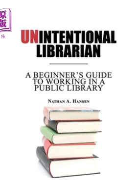 海外直订Unintentional Librarian: A Beginner's Guide to Working in a Public Library 无意的图书管理员:在公共图书馆工