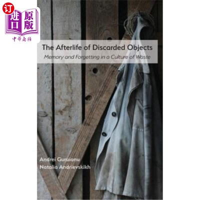 海外直订The Afterlife of Discarded Objects: Memory and Forgetting in a Culture of Waste 废弃物品的转变:废物文化中的