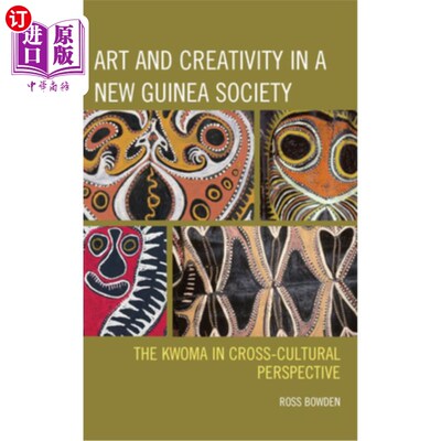海外直订Art and Creativity in a New Guinea Society: The Kwoma in Cross-Cultural Perspect 新几内亚社会的艺术与创意: