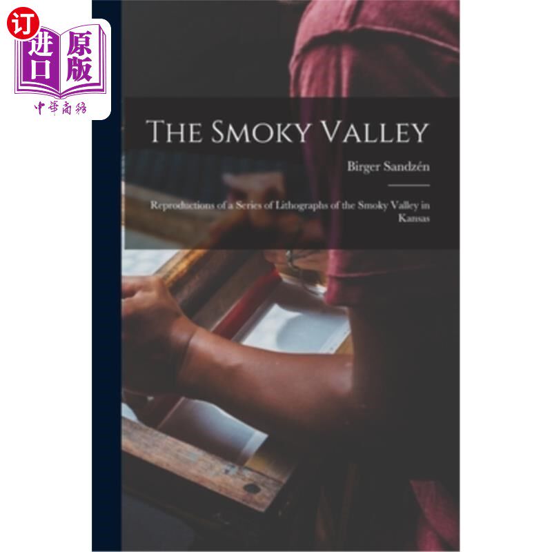 海外直订The Smoky Valley: Reproductions of a Series of Lithographs of the Smoky Valley i 烟熏谷:堪萨斯烟熏谷一系列