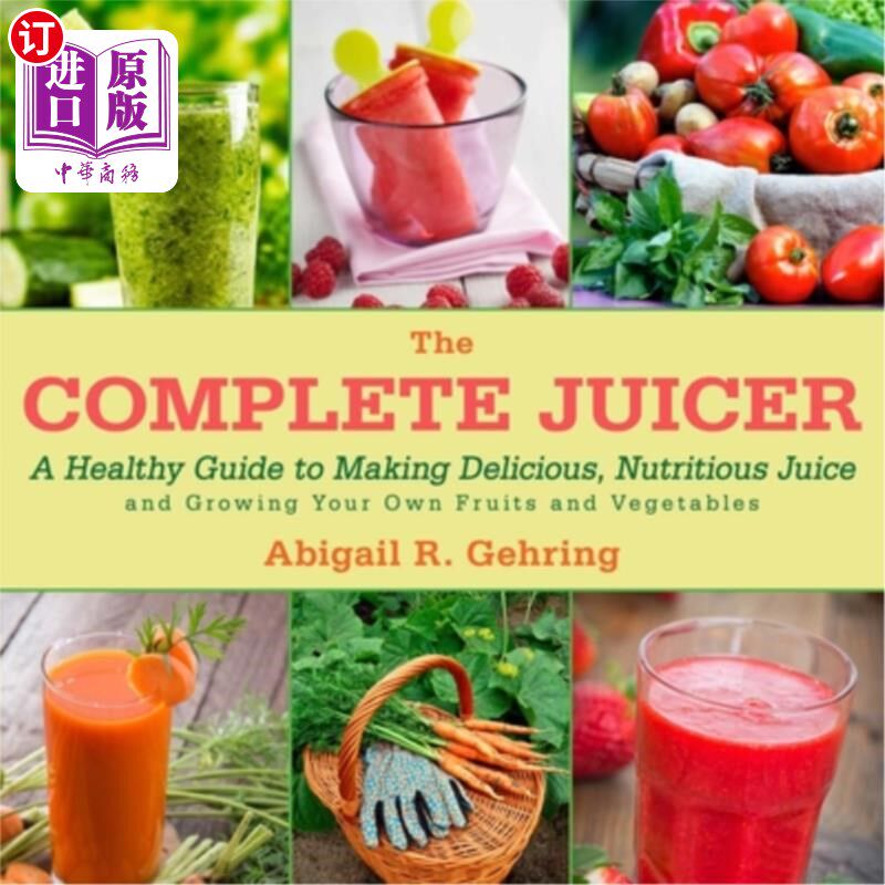 海外直订The Complete Juicer: A Healthy Guide to Making Delicious, Nutritious Juice and G 完整的榨汁机：制作美味，营