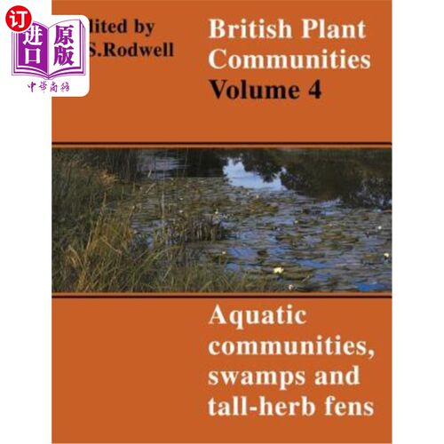 海外直订British Plant Communities: Volume 4, Aquatic Communities, Swamps and Tall-Herb F 英国植物群落：第4卷，水生
