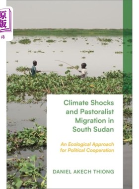 海外直订Climate Shocks and Pastoralist Migration in South Sudan: An Ecological Approach  南苏丹的气候冲击和牧民迁移