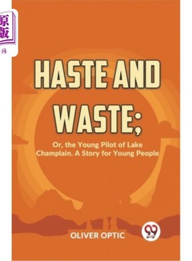 海外直订Haste And Waste; Or, The Young Pilot Of Lake Champlain. A Story For Young People 匆忙与浪费；或者《尚普兰湖