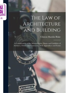 海外直订The Law of Architecture and Building: A Consideration of the Mutual Rights, Duti 建筑和建筑法:建筑师、业主