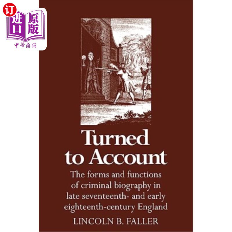 海外直订Turned to Account: The Forms and Functions of Criminal Biography in Late Sevente 转向解释:17世纪末18世纪初