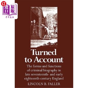 海外直订Turned to Account: The Forms and Functions of Criminal Biography in Late Sevente 转向解释:17世纪末18世纪初