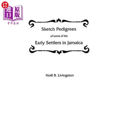 海外直订Sketch Pedigrees of Some of the Early Settlers in Jamaica 牙买加一些早期定居者的谱系草图