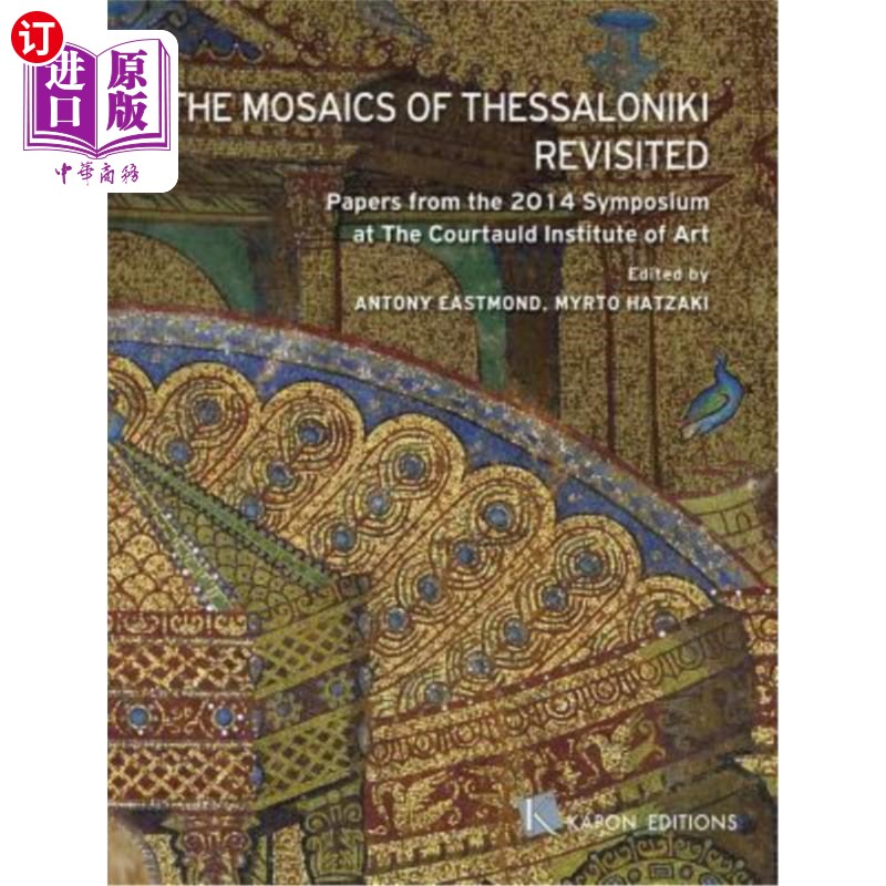 海外直订The Mosaics of Thessaloniki Revisited: Papers from the 2014 Symposium at the Cou 塞萨洛尼基的马赛克重访:考