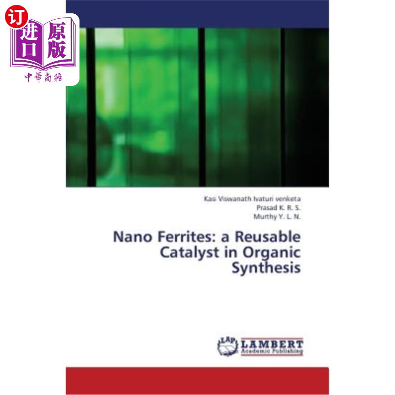 海外直订Nano Ferrites: A Reusable Catalyst in Organic Synthesis 纳米铁氧体：一种可重复使用的有机合成催化剂