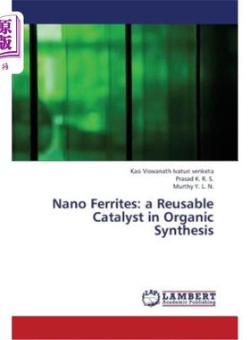 海外直订Nano Ferrites: A Reusable Catalyst in Organic Synthesis 纳米铁氧体：一种可重复使用的有机合成催化剂