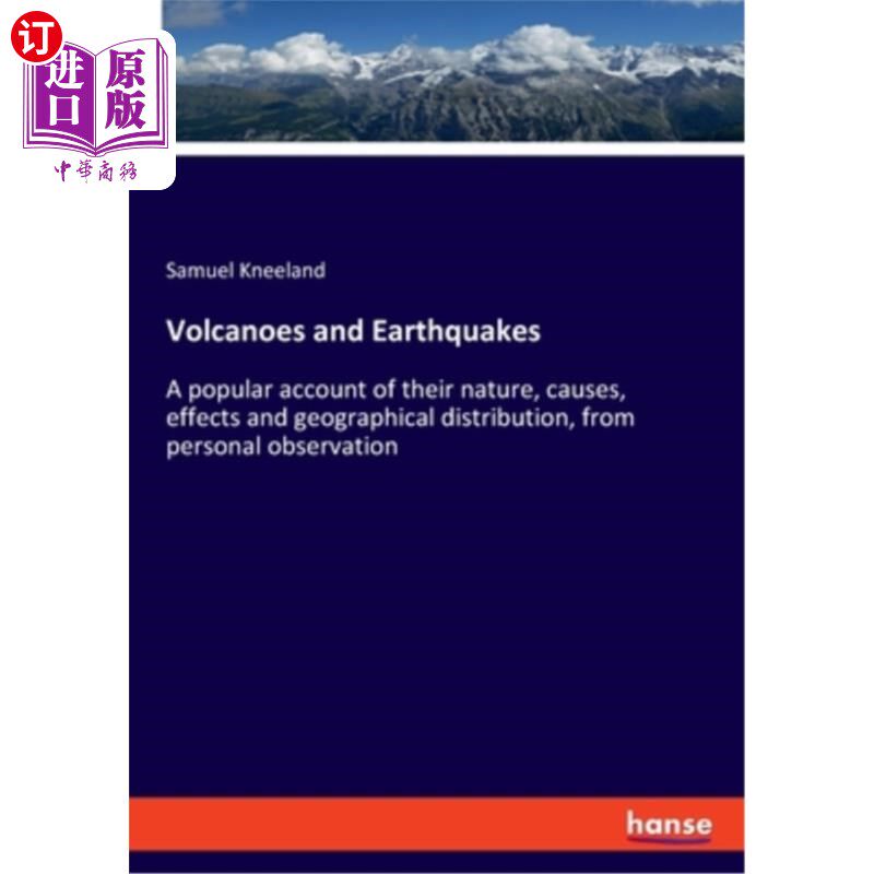 海外直订Volcanoes and Earthquakes: A popular account of their nature, causes, effects an 火山和地震:从个人的观察，