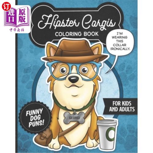 海外直订Hipster Corgis Coloring Book- Funny Dog Puns For Kids And Adults: Anti stress ac 嬉皮柯基填色书-儿童和成人